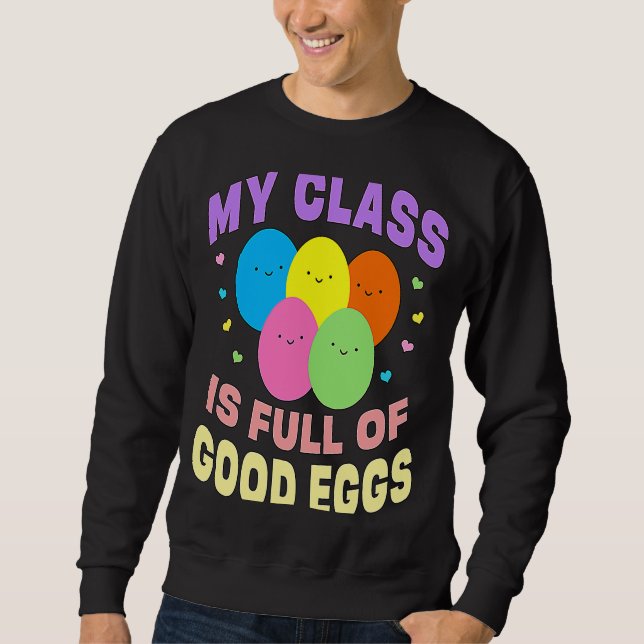 School Teacher My Class is Full of Good Eggs Easte Sweatshirt (Front)