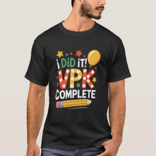 School Teacher Pre K Teaching, I Did It! VPK Compl T-Shirt