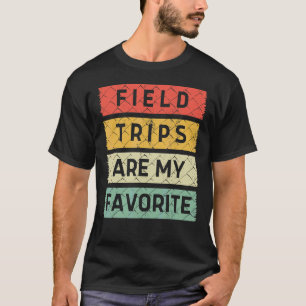 School Teacher Student Field Trips Are My Favourit T-Shirt