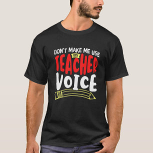 School Teaching Day Don't Make Me Use My Teacher V T-Shirt