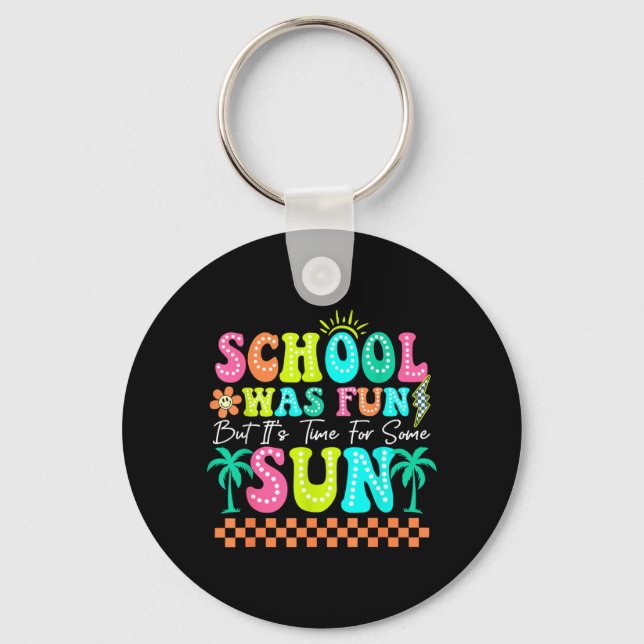 School Was Fun But Its Time For Some Sun Summer Key Ring (Front)