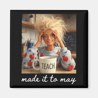 School Year End Make It to May Funny Teacher Women Magnet