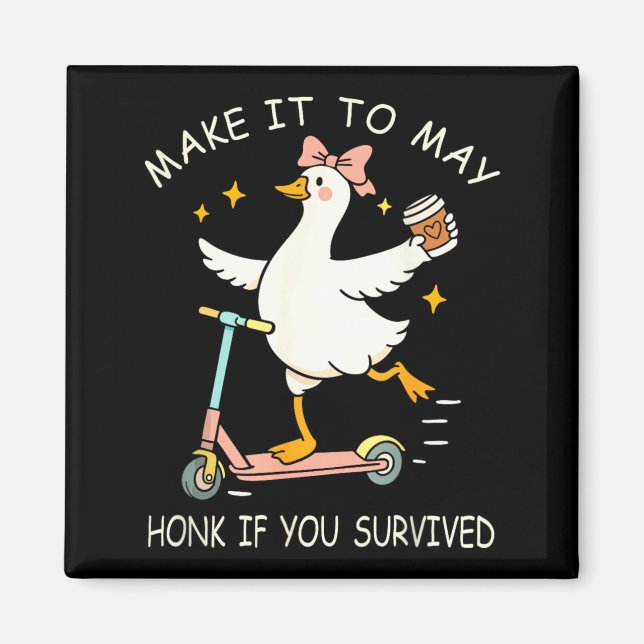 School Year End Make to May Funny Teacher Goose Magnet (Front)