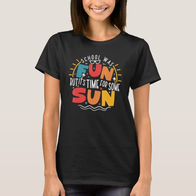 School's Fun But It's Time For Some Sun  Last Day T-Shirt (Front)