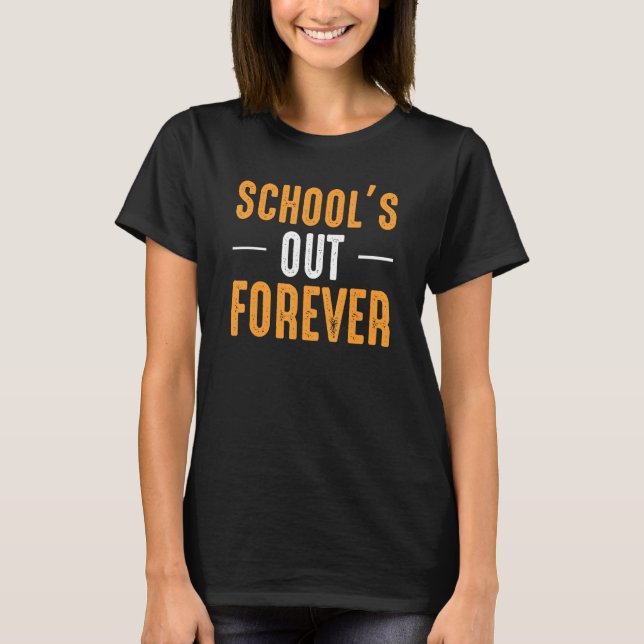 School's Out Forever  Graduation T-Shirt (Front)