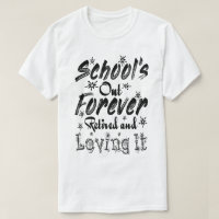 School's Out Forever Retired and Loving It Teacher