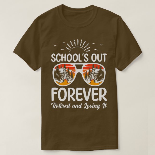 Schools Out Forever Retired Loving It Funny Summer T-Shirt (Design Front)
