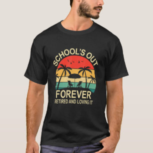 Schools Out Forever Retired & Loving It Retro Summ T-Shirt