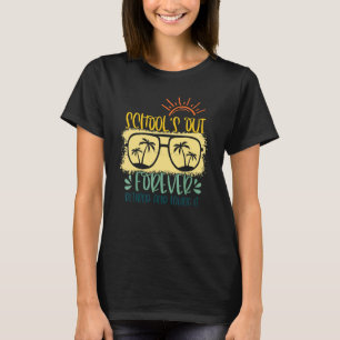 Schools Out Forever Retired Loving It Summer Teach T-Shirt