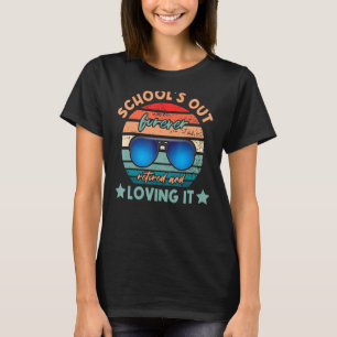 Schools Out Forever Retired Loving It Teacher Joke T-Shirt