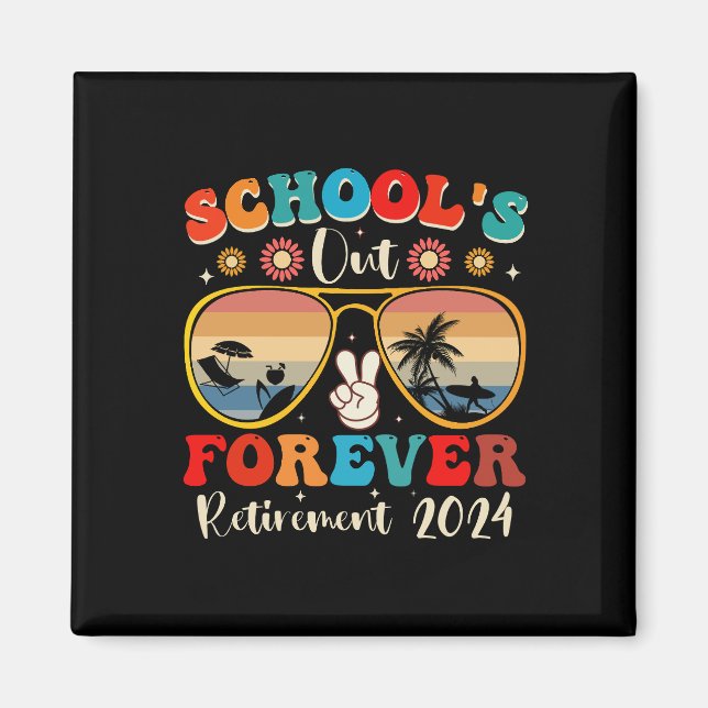 Schools Out Forever Retired Teacher Last Day 2024 Magnet (Front)