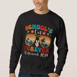 Schools Out Forever Retired Teacher Last Day 2024 Sweatshirt