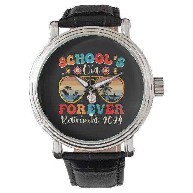 Schools Out Forever Retired Teacher Last Day 2024 Watch (Front)