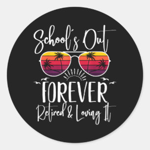 Schools Out Forever Retired Teacher Retirement Classic Round Sticker