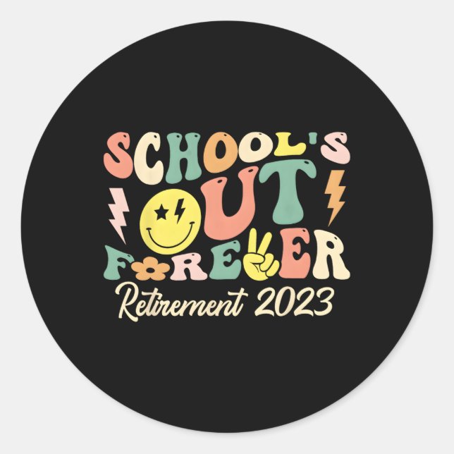 School'S Out Forever Retired Teacher Retiret 2023 Classic Round Sticker (Front)