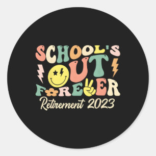 School'S Out Forever Retired Teacher Retiret 2023 Classic Round Sticker