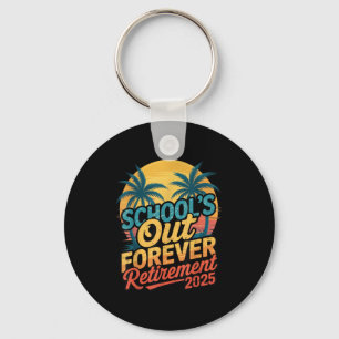 School's Out Forever Retirement 2025 For Proud Ret Key Ring