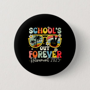 Schools Out Forever Retirement 2025 Last Day Of Sc 6 Cm Round Badge