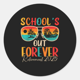 Schools Out Forever Retirement 2025 Retired Teache Classic Round Sticker