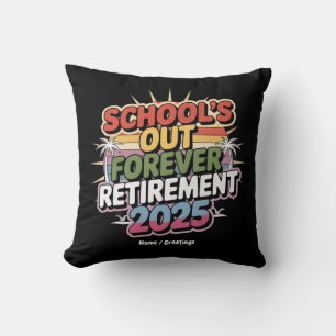 Schools Out Forever Retirement 2025 Retired Teache Cushion