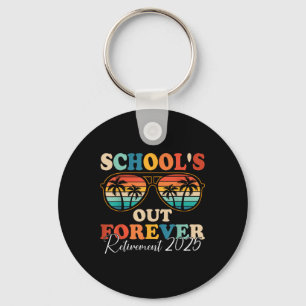Schools Out Forever Retirement 2025 Retired Teache Key Ring