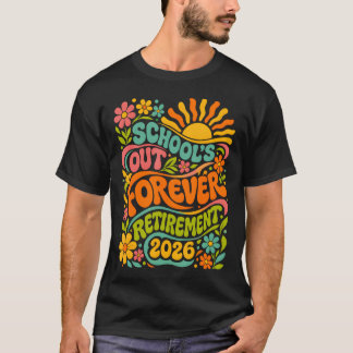 Schools Out Forever Retirement 2026 Retired T-Shirt