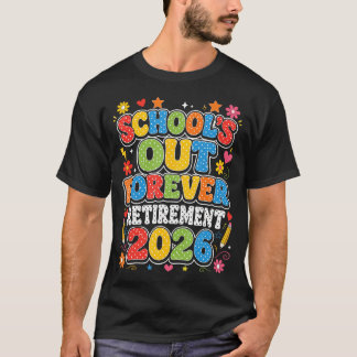 Schools Out Forever Retirement 2026 Retired T-Shirt