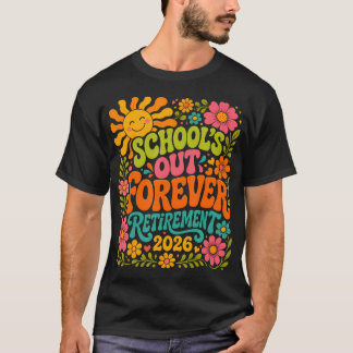 Schools Out Forever Retirement 2026 Retired T-Shirt