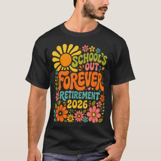 Schools Out Forever Retirement 2026 Retired T-Shirt
