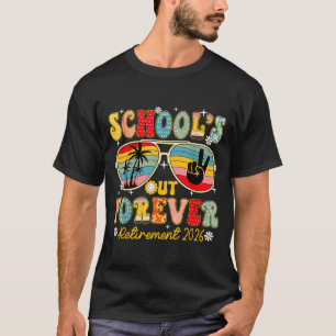 Schools Out Forever Retirement 2026 Retired T-Shirt