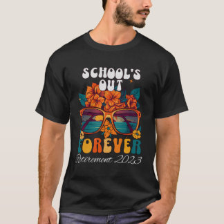 School'S Out Forever Retirement Class Of 2023 Teac T-Shirt