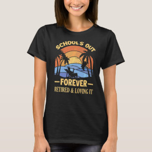 Schools Out Forever Retirement Teacher For Men And T-Shirt