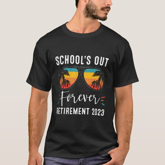 School'S Out Forever Retiret Class Of 2023 Teacher T-Shirt (Front)
