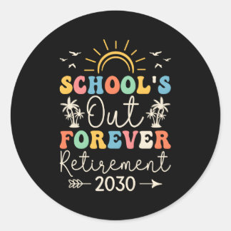 School'S Out Forever Retiret Teacher Retired 2030 Classic Round Sticker