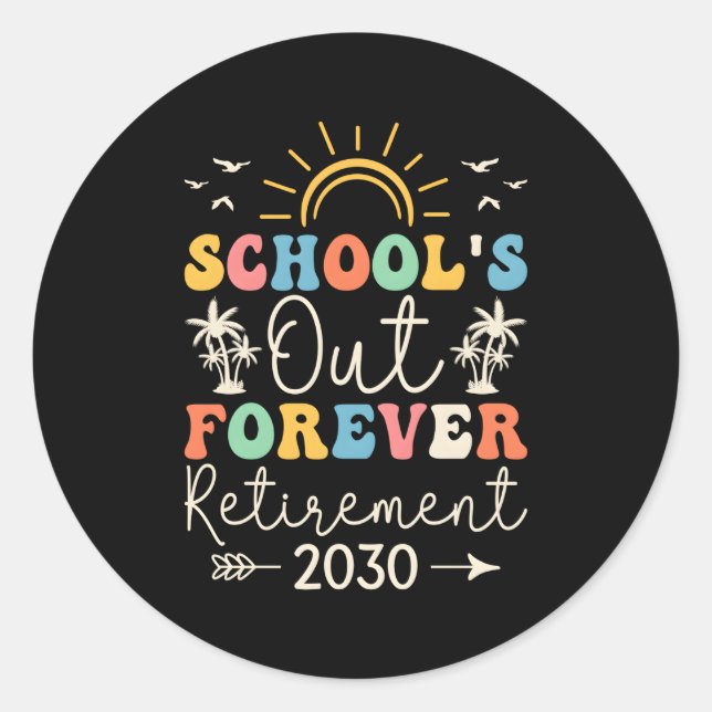 School'S Out Forever Retiret Teacher Retired 2030 Classic Round Sticker (Front)