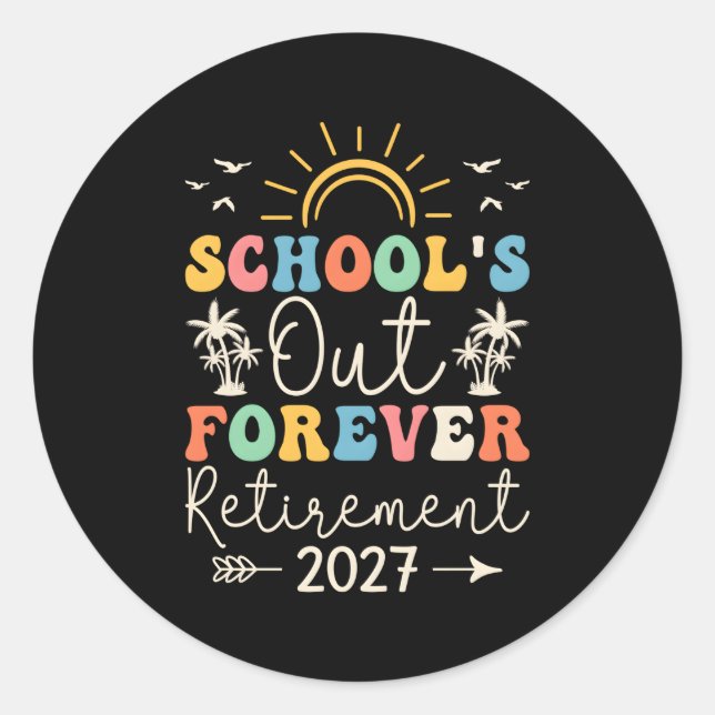 Schools Out Forever Retiret Teacher Retired For Classic Round Sticker (Front)