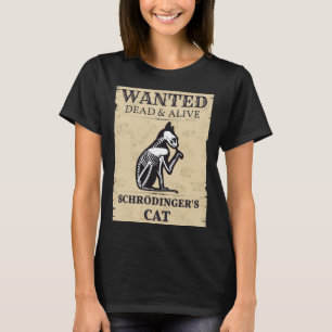 Schrodinger s Cat Wanted Dead & Alive Quantum Phys T-Shirt