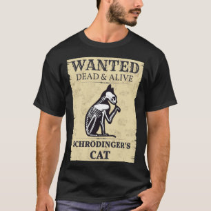 Schrodinger s Cat Wanted Dead & Alive Quantum Phys T-Shirt