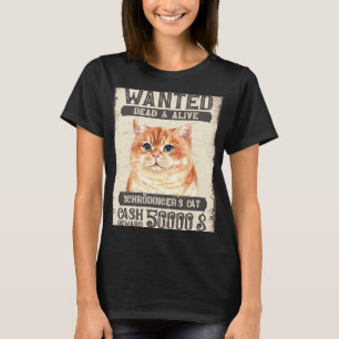 Schrödinger s Cat Wanted Dead and Alive Science Ne T-Shirt