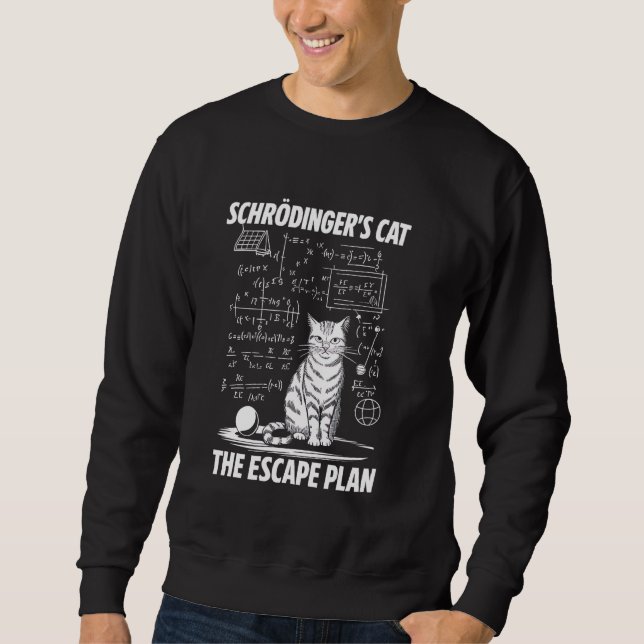 Schrödinger's Cat Escape Plan Funny Science Teache Sweatshirt (Front)