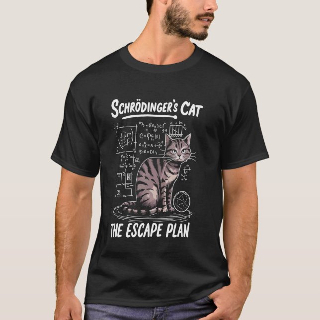 Schrödinger's Cat Escape Plan Funny Science Teache T-Shirt (Front)