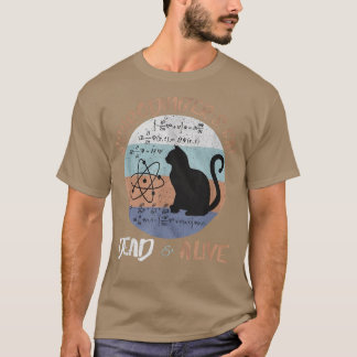 Schrodinger's Cat Is Alive Dead Paradox Science Ge T-Shirt