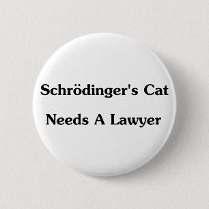 Schrodinger's Cat Needs A Lawyer 6 Cm Round Badge