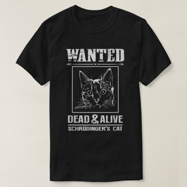 Schrodinger's Cat Wanted Dead & Alive Funny Scienc T-Shirt (Design Front)