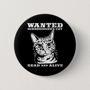Schrodinger's cat wanted dead or alive 6 cm round badge
