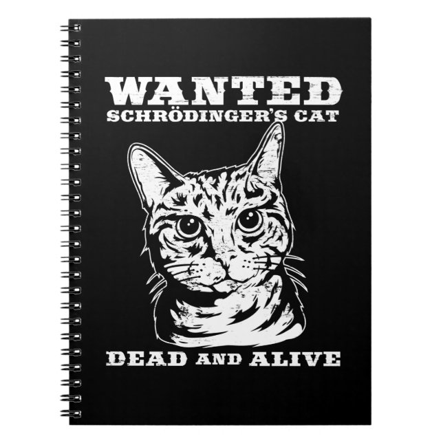 Schrodinger's cat wanted dead or alive spiral notebook (Front)