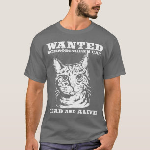 Schrodinger's cat wanted dead or alive T-Shirt