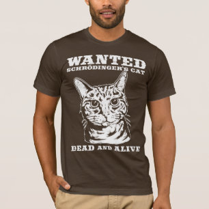 Schrodinger's cat wanted dead or alive T-Shirt