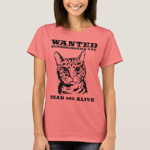 Schrodinger's cat wanted dead or alive T-Shirt