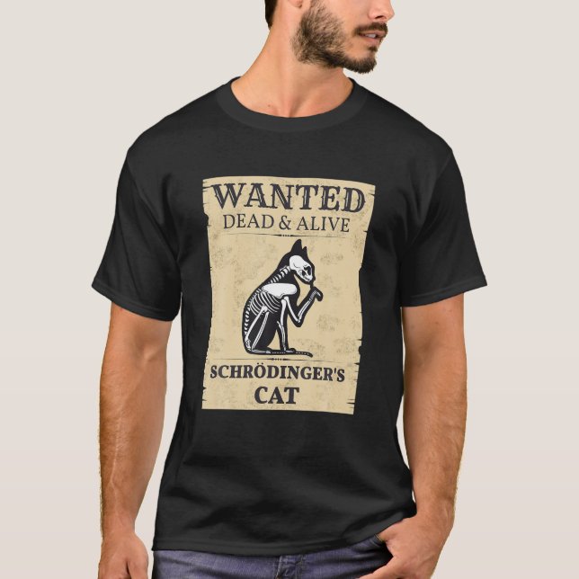 Schrodinger's Cat Wanted Dead T-Shirt (Front)